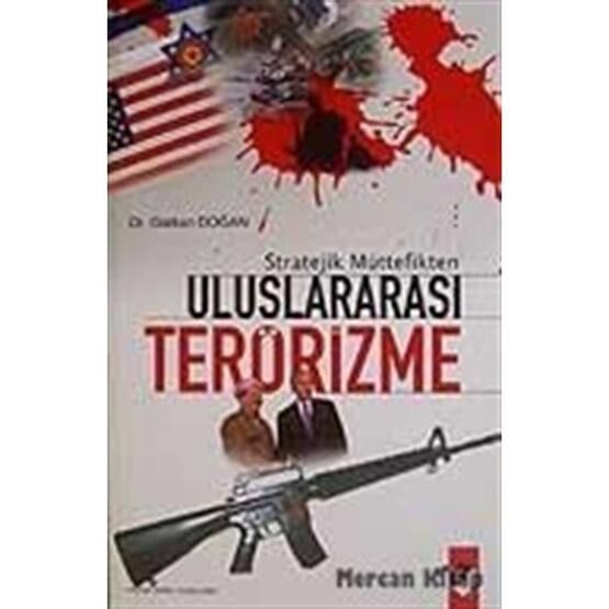 Stratejik Müttefikten Uluslararası Terörizme - Gürkan Doğan