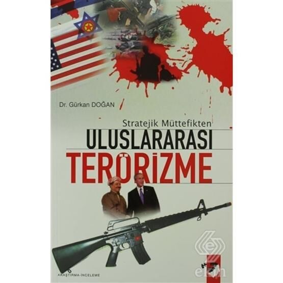 Stratejik Müttefikten Uluslararası Terörizme - Gürkan Doğan