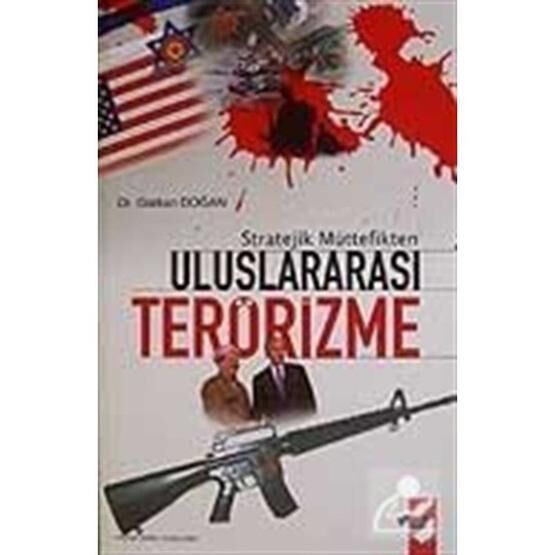 Stratejik Müttefikten Uluslararası Terörizme - Gürkan Doğan