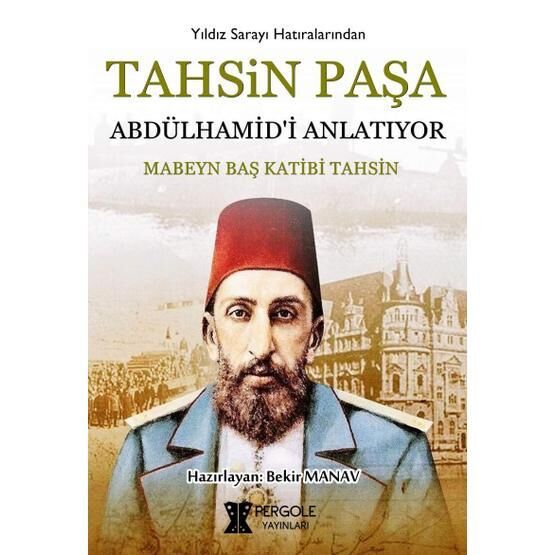 Tahsin Paşa Abdülhamid'i Anlatıyor / Tahsin Paşa