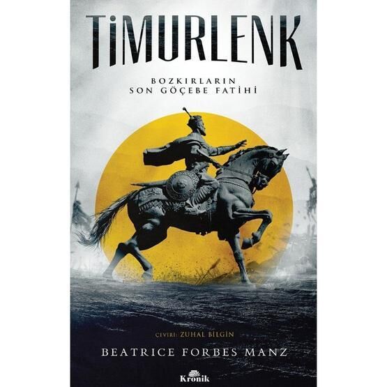 Timurlenk - Bozkırların Son Göçebe Fatihi - Beatrice Forbes Manz Tarih Kitapları Fiyatı