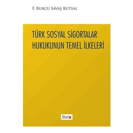 Türk Sosyal Sigortalar Hukukunun Temel İlkeleri - Burcu Savaş Kutsal Genel Hukuk Fiyatı
