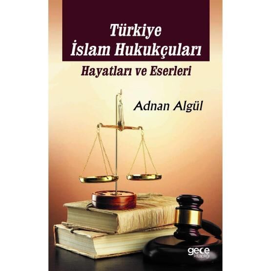 Türkiye İslam Hukukçuları Hayatları ve Eserleri - Adnan Algül