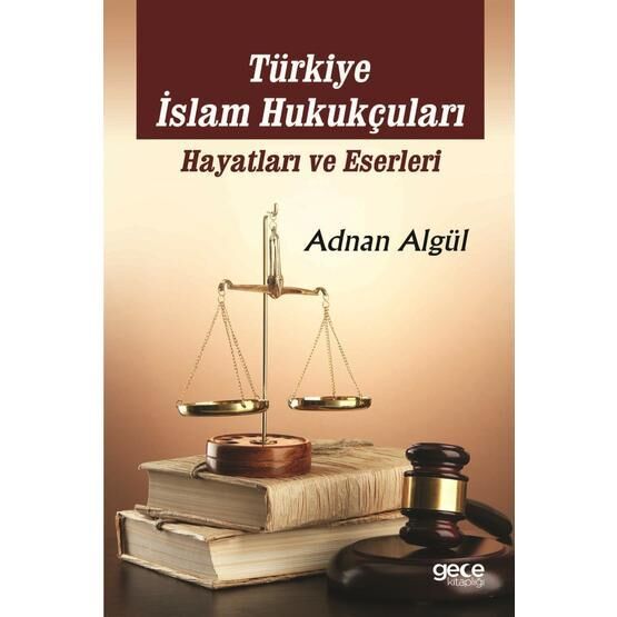 Türkiye İslam Hukukçuları Hayatları ve Eserleri - Adnan Algül