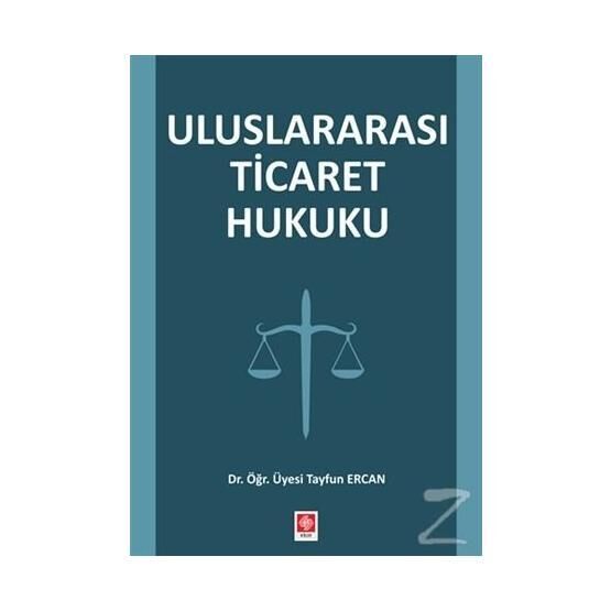 Uluslararası Ticaret Hukuku - Tayfun Ercan