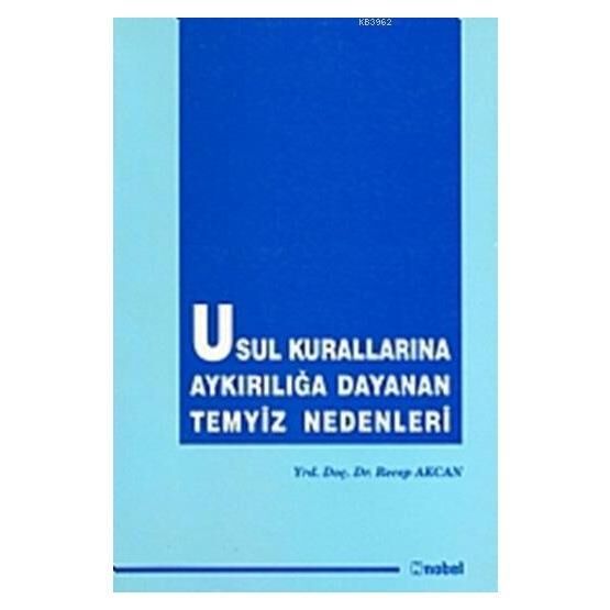 Usul Kurallarına Aykırılığa Dayanan Temyiz Nedenleri - Recep Akcan