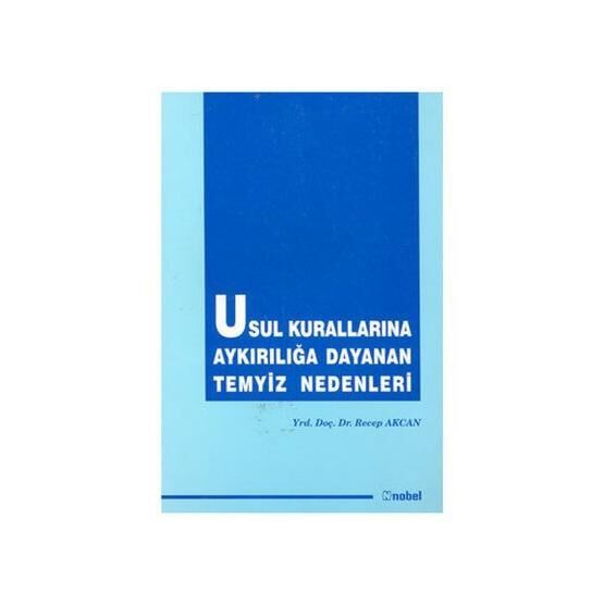 Usul Kurallarına Aykırılığa Dayanan Temyiz Nedenleri - Recep Akcan