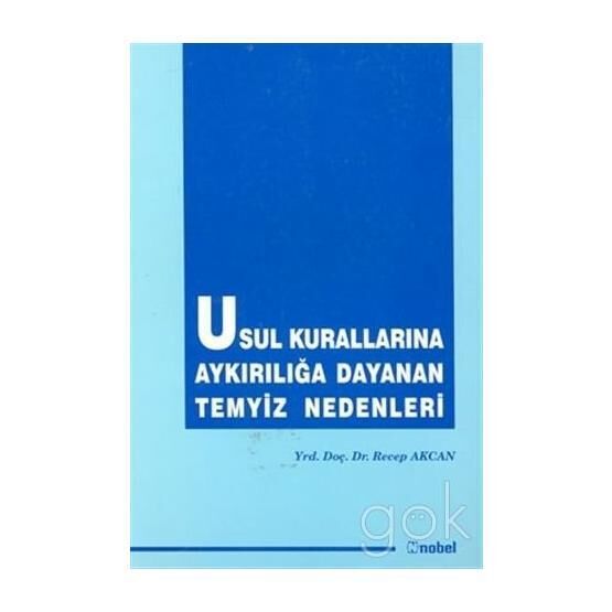 Usul Kurallarına Aykırılığa Dayanan Temyiz Nedenleri - Recep Akcan