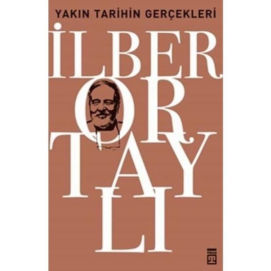 YAKIN TARIHIN GERÇEKLERİ - İLBER ORTAYLI