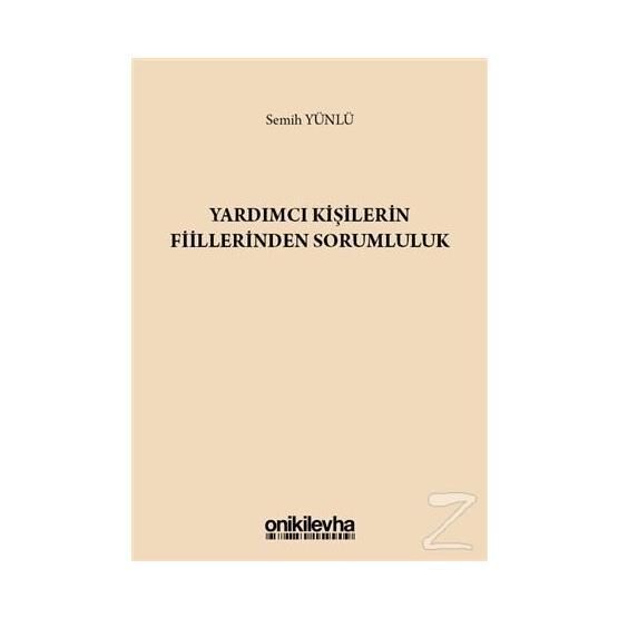 Yardımcı Kişilerin Fiillerinden Sorumluluk - Semih Yünlü