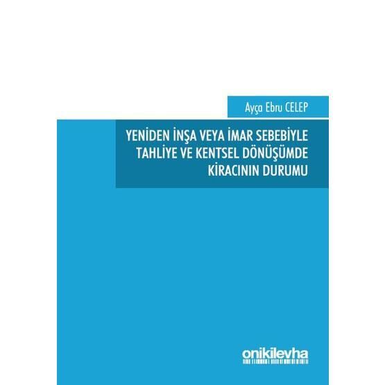 Yeniden İnşa veya İmar Sebebiyle Tahliye ve Kentsel Dönüşümde Kiracının Durumu - Ebru Celep