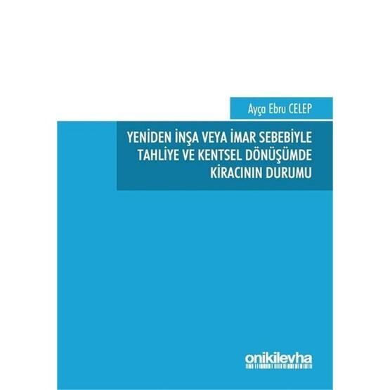 Yeniden İnşa veya İmar Sebebiyle Tahliye ve Kentsel Dönüşümde Kiracının Durumu - Ebru Celep
