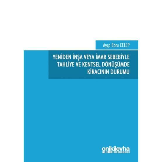 Yeniden İnşa veya İmar Sebebiyle Tahliye ve Kentsel Dönüşümde Kiracının Durumu - Ebru Celep