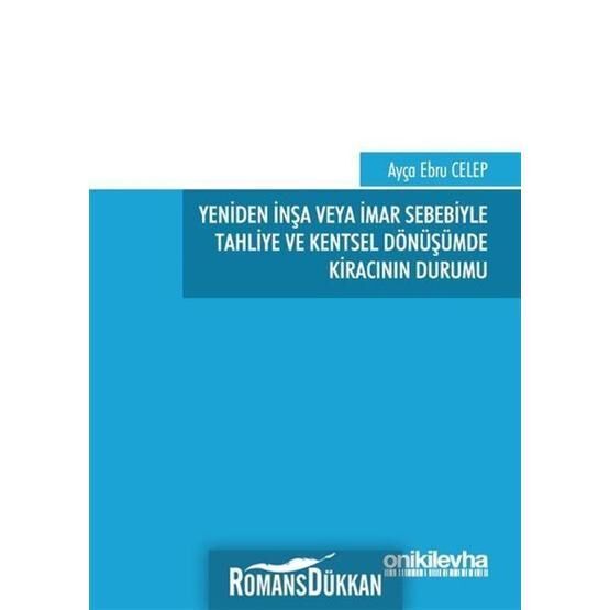 Yeniden İnşa veya İmar Sebebiyle Tahliye ve Kentsel Dönüşümde Kiracının Durumu - Ebru Celep