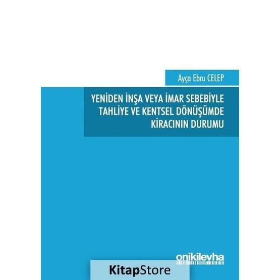 Yeniden İnşa veya İmar Sebebiyle Tahliye ve Kentsel Dönüşümde Kiracının Durumu - Ebru Celep
