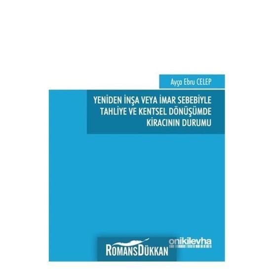 Yeniden İnşa veya İmar Sebebiyle Tahliye ve Kentsel Dönüşümde Kiracının Durumu - Ebru Celep